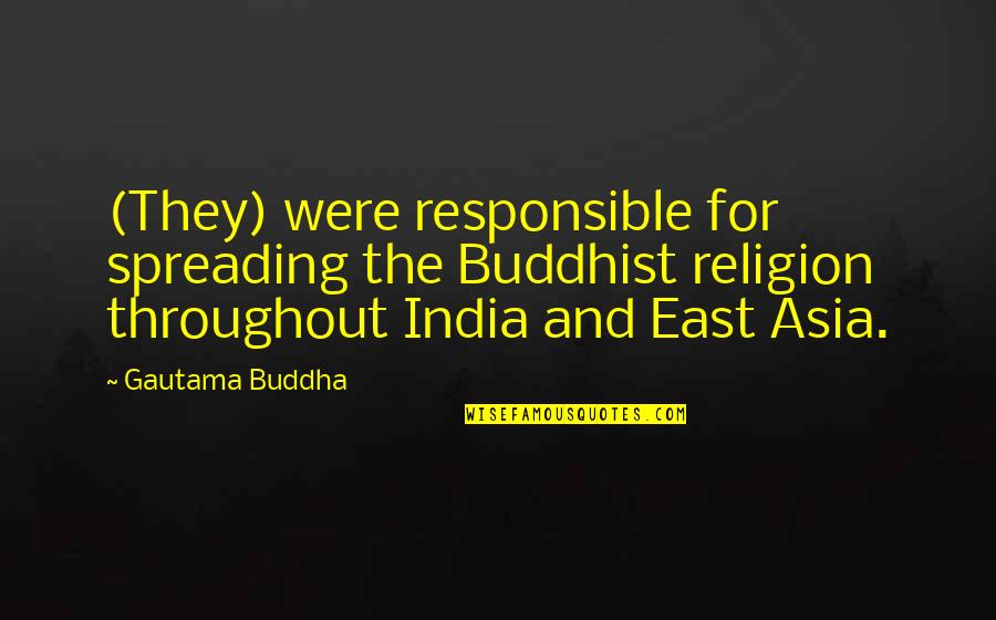 Illegitmacy Quotes By Gautama Buddha: (They) were responsible for spreading the Buddhist religion