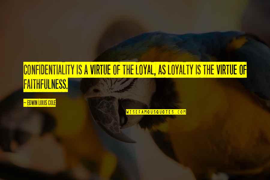 Iller Quotes By Edwin Louis Cole: Confidentiality is a virtue of the loyal, as