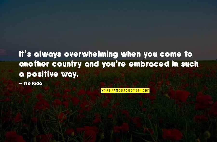 Illescas Espagne Quotes By Flo Rida: It's always overwhelming when you come to another