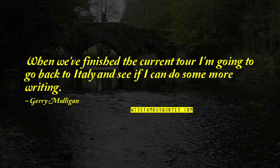 Illest Font Quotes By Gerry Mulligan: When we've finished the current tour I'm going Illest Font Quotes By Gerry Mulligan: When we've finished the current tour I'm going