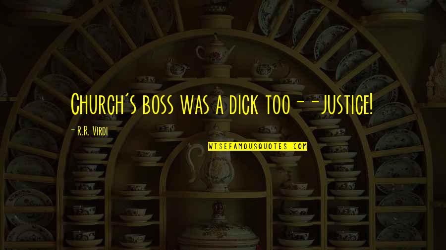 Illest Font Quotes By R.R. Virdi: Church's boss was a dick too--justice! Illest Font Quotes By R.R. Virdi: Church's boss was a dick too--justice!