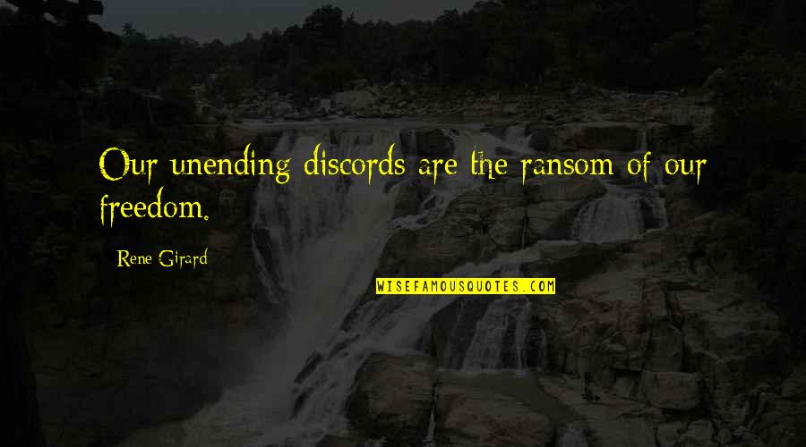 Illest Rap Quotes By Rene Girard: Our unending discords are the ransom of our