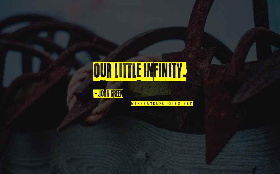 Illesteva Quotes By John Green: Our little infinity.