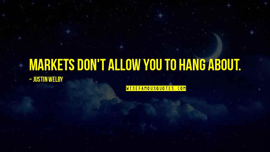 Illeterate Quotes By Justin Welby: Markets don't allow you to hang about. Illeterate Quotes By Justin Welby: Markets don't allow you to hang about.