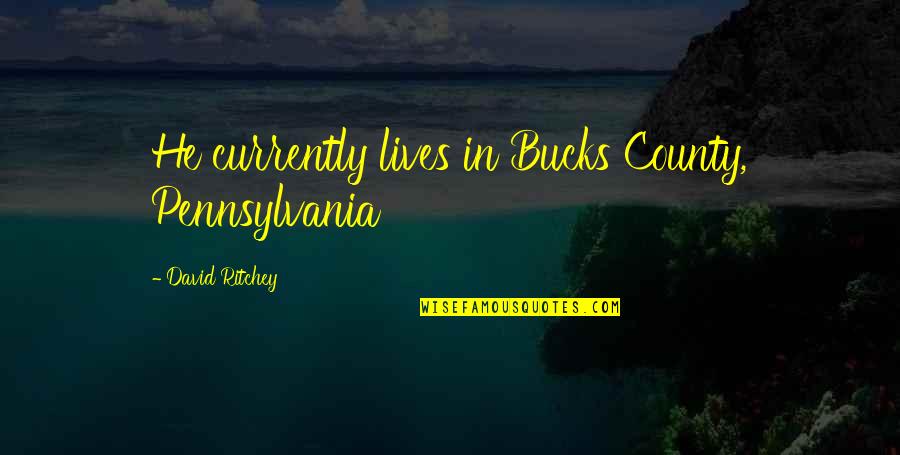 Illetrisme Quotes By David Ritchey: He currently lives in Bucks County, Pennsylvania