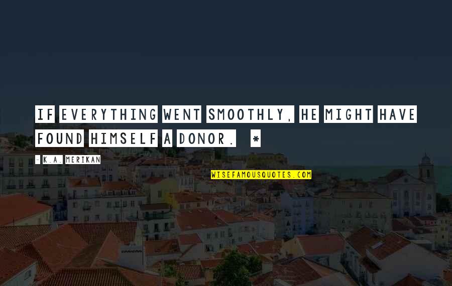 Illetschko Sales Quotes By K.A. Merikan: If everything went smoothly, he might have found
