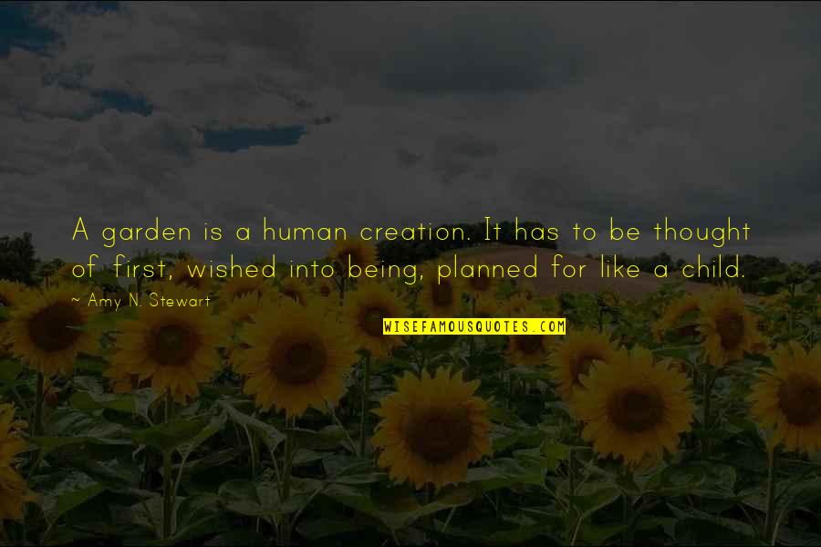 Illia Quotes By Amy N. Stewart: A garden is a human creation. It has