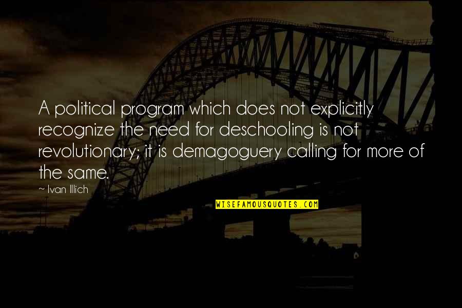 Illich Deschooling Quotes By Ivan Illich: A political program which does not explicitly recognize Illich Deschooling Quotes By Ivan Illich: A political program which does not explicitly recognize