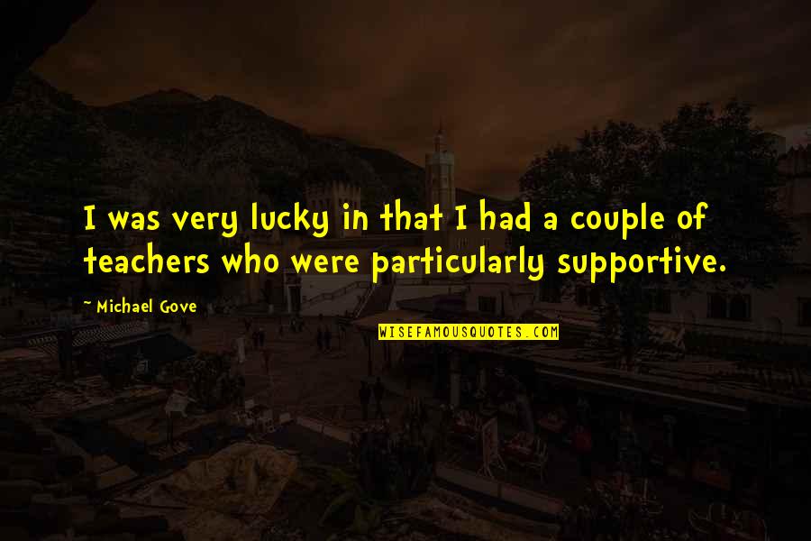 Illich Deschooling Quotes By Michael Gove: I was very lucky in that I had Illich Deschooling Quotes By Michael Gove: I was very lucky in that I had