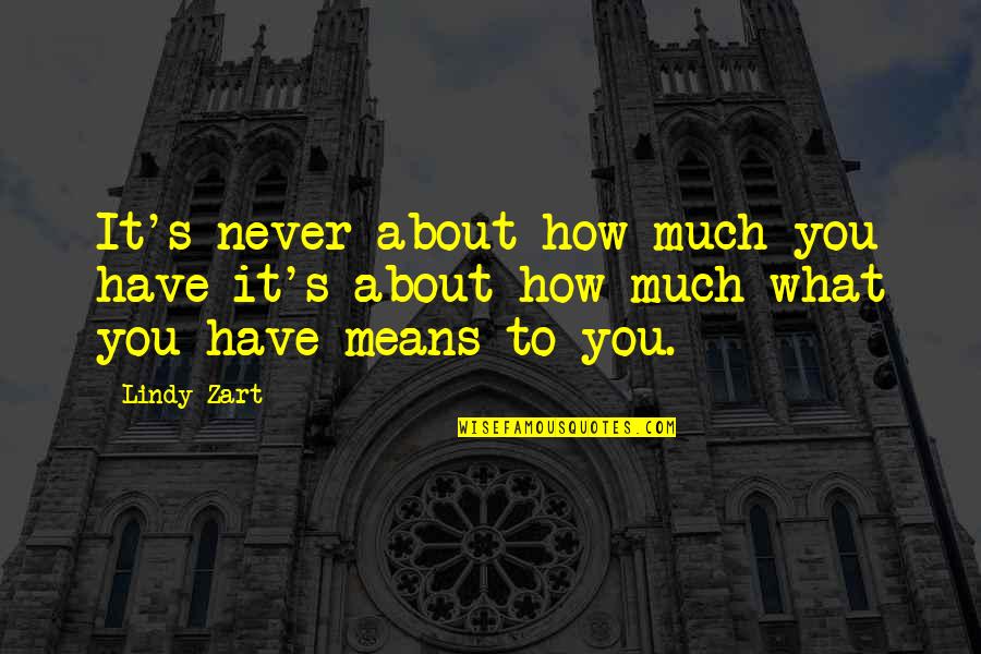 Illicit Dreams Quotes By Lindy Zart: It's never about how much you have-it's about