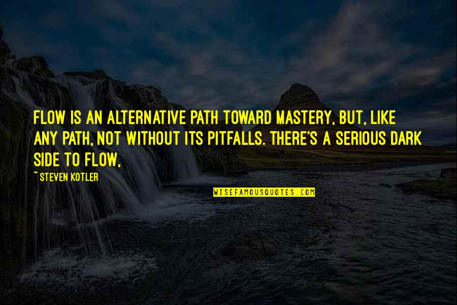 Illicit Love Quotes By Steven Kotler: Flow is an alternative path toward mastery, but,