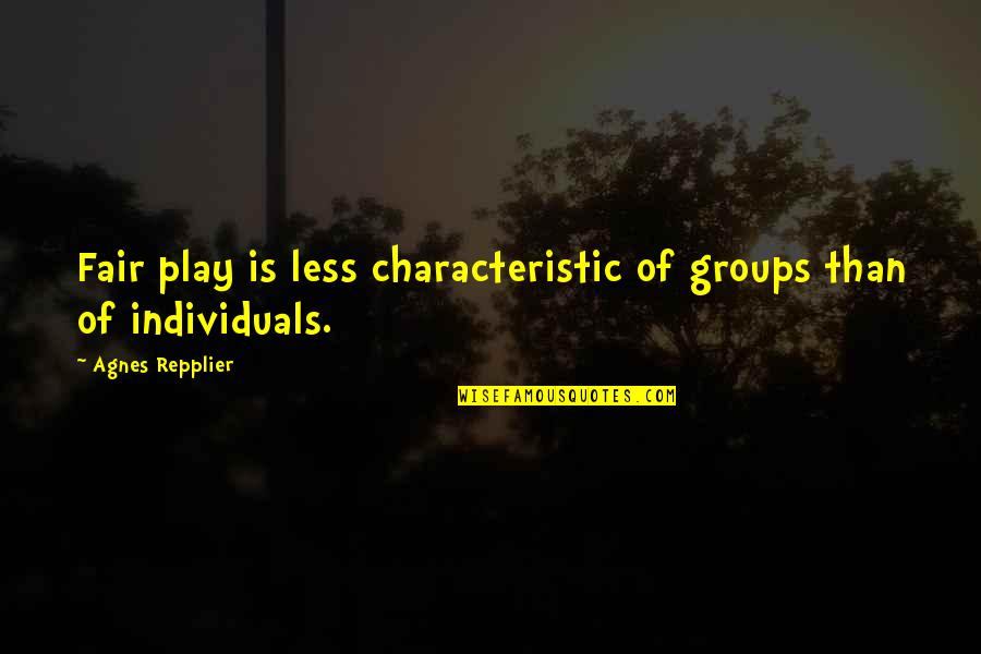 Illicitly Filmed Quotes By Agnes Repplier: Fair play is less characteristic of groups than