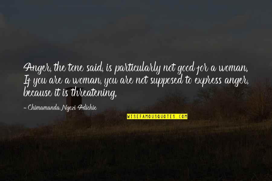 Illimit Synonyme Quotes By Chimamanda Ngozi Adichie: Anger, the tone said, is particularly not good
