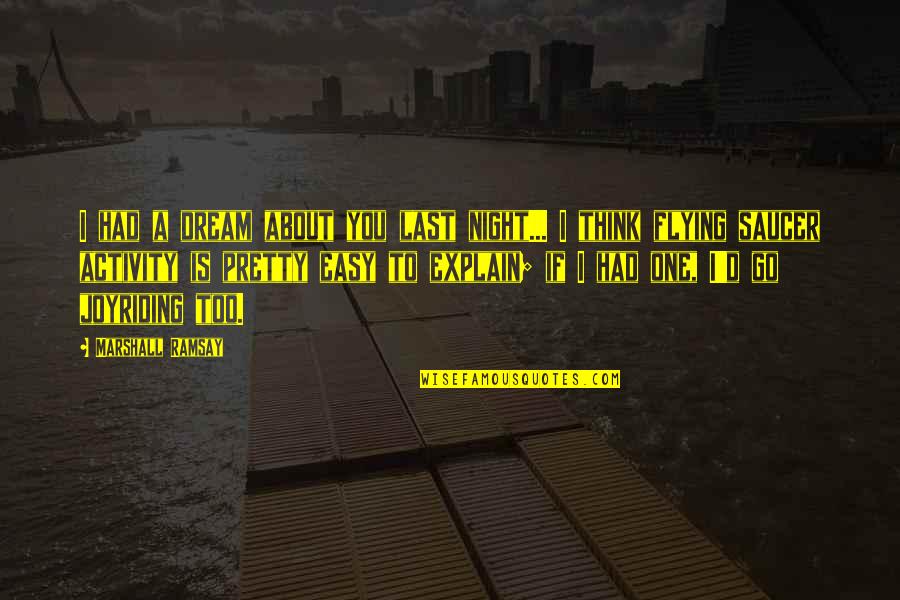 Illimitable Dominion Quotes By Marshall Ramsay: I had a dream about you last night...