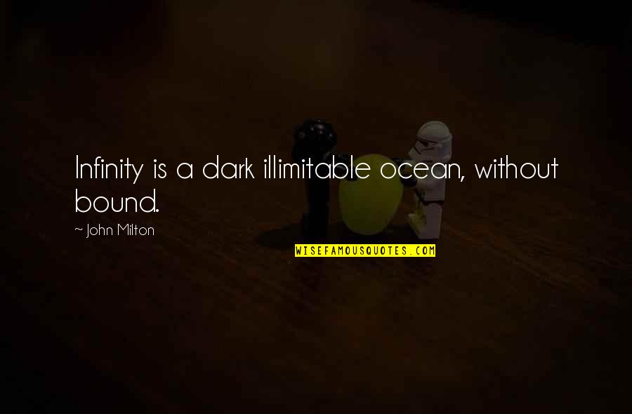 Illimitable Quotes By John Milton: Infinity is a dark illimitable ocean, without bound.
