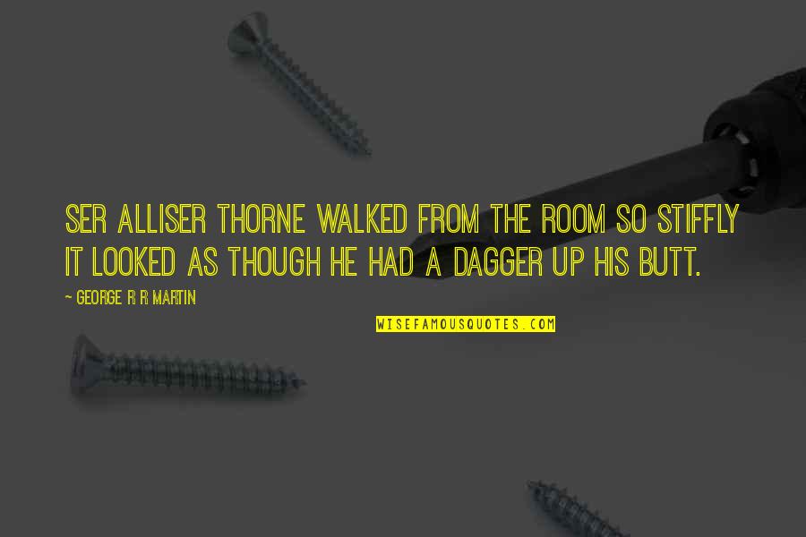 Illimitable Sentence Quotes By George R R Martin: Ser Alliser Thorne walked from the room so