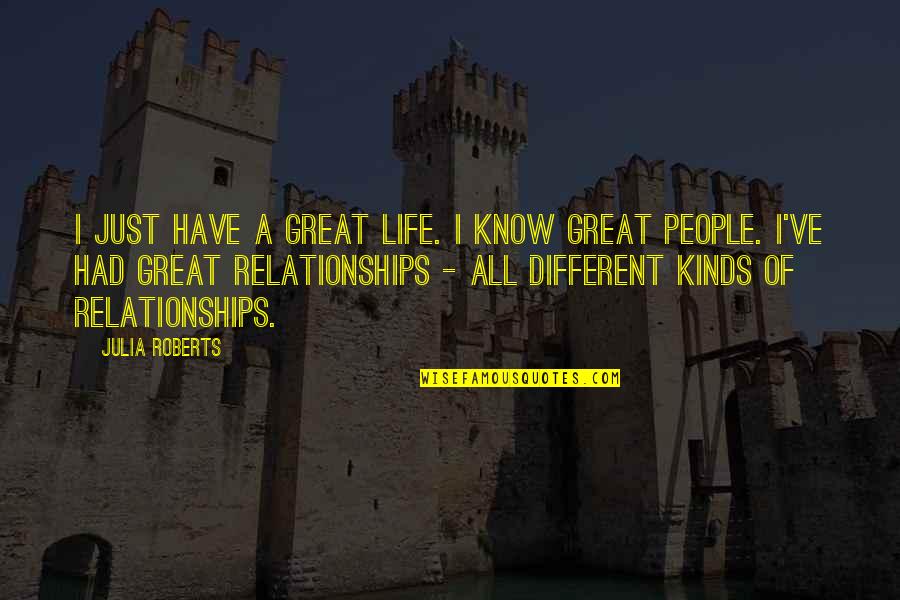 Illimitable Sentence Quotes By Julia Roberts: I just have a great life. I know