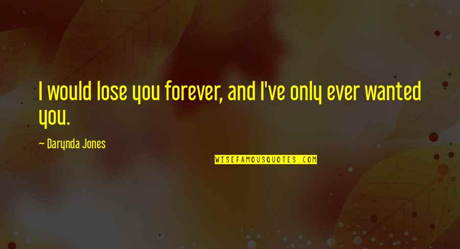 Illingworth Osu Quotes By Darynda Jones: I would lose you forever, and I've only Illingworth Osu Quotes By Darynda Jones: I would lose you forever, and I've only