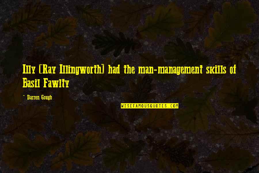 Illingworth Quotes By Darren Gough: Illy [Ray Illingworth] had the man-management skills of