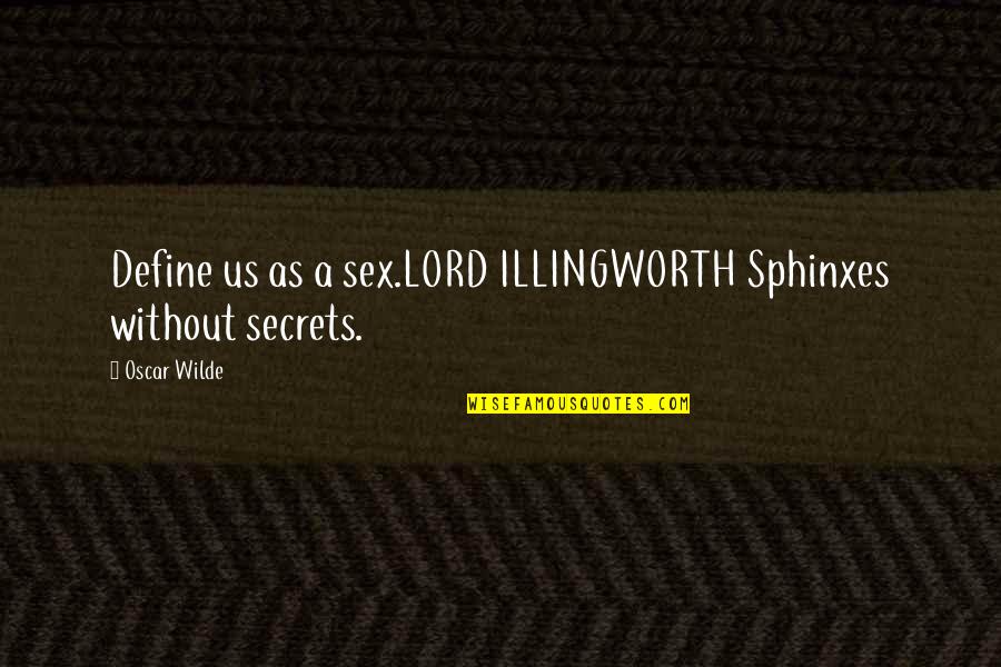 Illingworth Quotes By Oscar Wilde: Define us as a sex.LORD ILLINGWORTH Sphinxes without