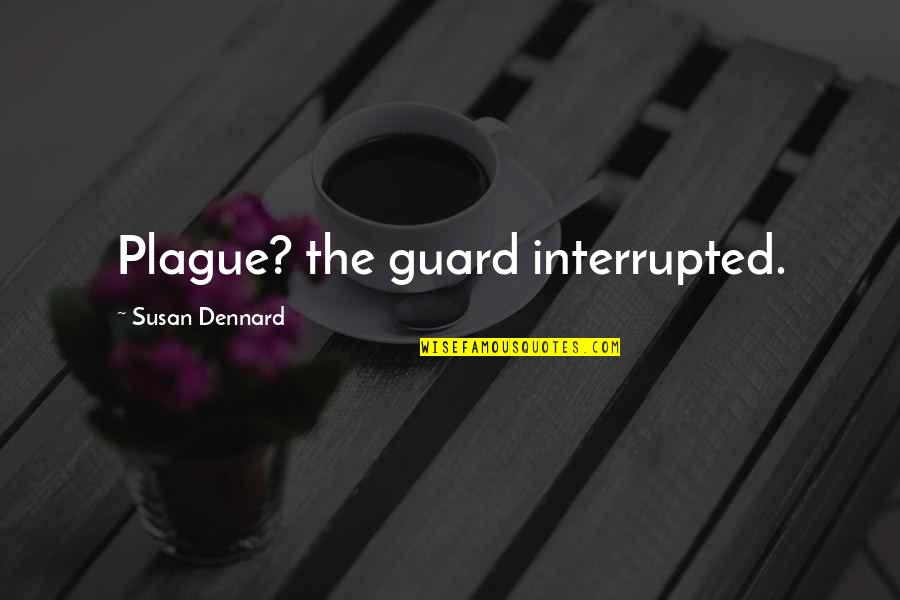 Illiquid Quotes By Susan Dennard: Plague? the guard interrupted.