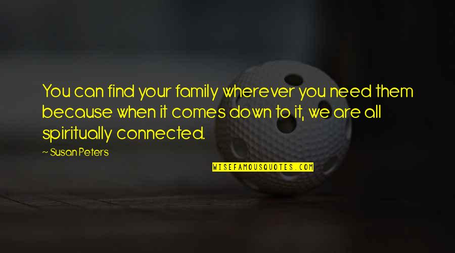 Illiquid Quotes By Susan Peters: You can find your family wherever you need