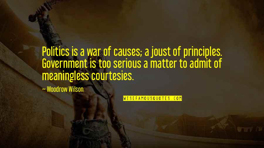Illiteracies Example Quotes By Woodrow Wilson: Politics is a war of causes; a joust