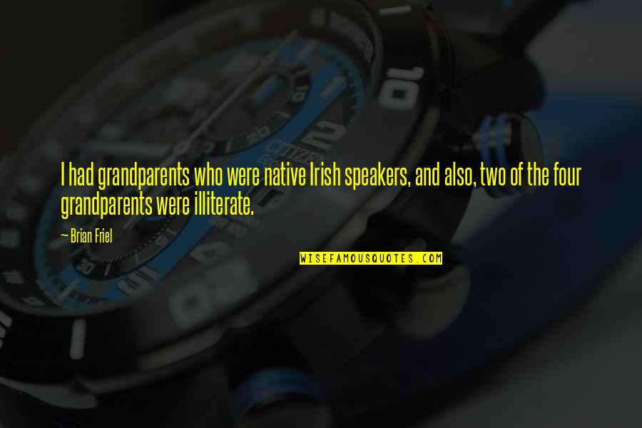 Illiterate Quotes By Brian Friel: I had grandparents who were native Irish speakers, Illiterate Quotes By Brian Friel: I had grandparents who were native Irish speakers,