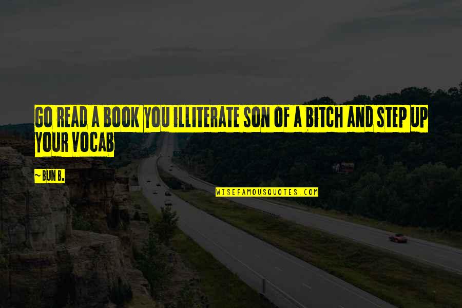 Illiterate Quotes By Bun B.: Go read a book you illiterate son of