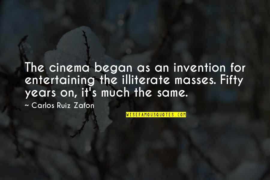 Illiterate Quotes By Carlos Ruiz Zafon: The cinema began as an invention for entertaining