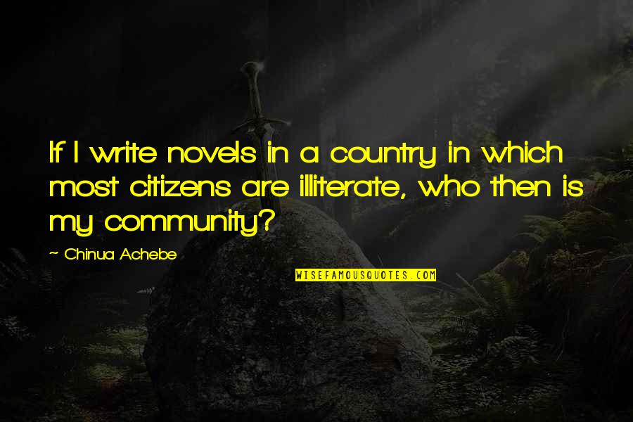 Illiterate Quotes By Chinua Achebe: If I write novels in a country in