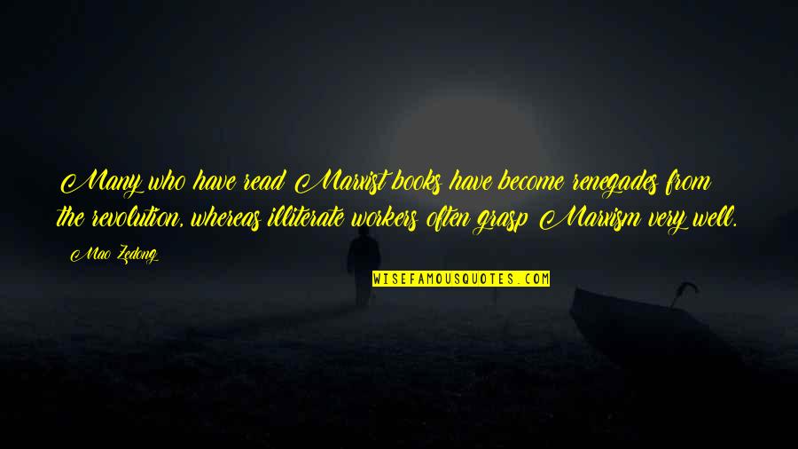 Illiterate Quotes By Mao Zedong: Many who have read Marxist books have become Illiterate Quotes By Mao Zedong: Many who have read Marxist books have become