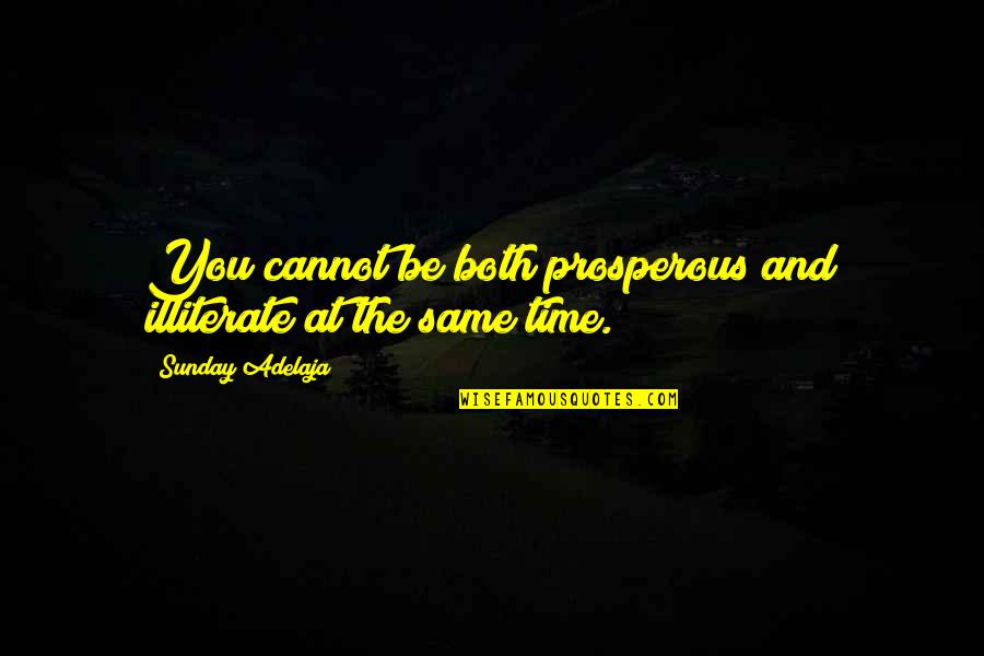 Illiterate Quotes By Sunday Adelaja: You cannot be both prosperous and illiterate at Illiterate Quotes By Sunday Adelaja: You cannot be both prosperous and illiterate at