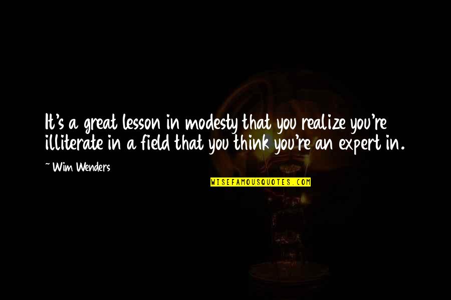 Illiterate Quotes By Wim Wenders: It's a great lesson in modesty that you Illiterate Quotes By Wim Wenders: It's a great lesson in modesty that you