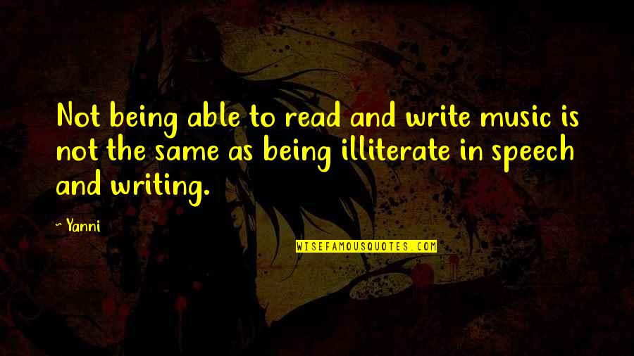 Illiterate Quotes By Yanni: Not being able to read and write music Illiterate Quotes By Yanni: Not being able to read and write music