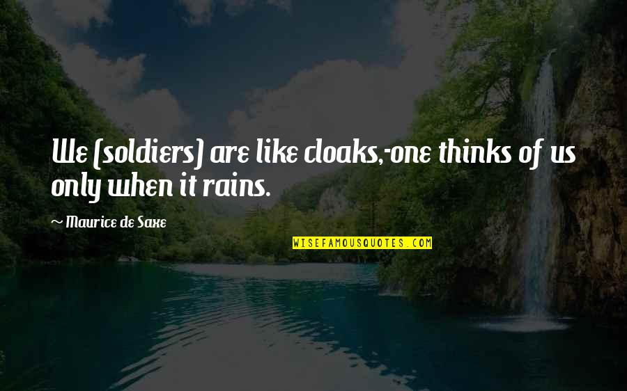 Illiterateness Quotes By Maurice De Saxe: We (soldiers) are like cloaks,-one thinks of us