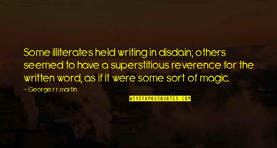 Illiterates Quotes By George R R Martin: Some illiterates held writing in disdain; others seemed Illiterates Quotes By George R R Martin: Some illiterates held writing in disdain; others seemed