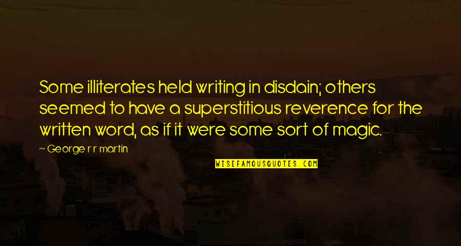 Illiterates Quotes By George R R Martin: Some illiterates held writing in disdain; others seemed