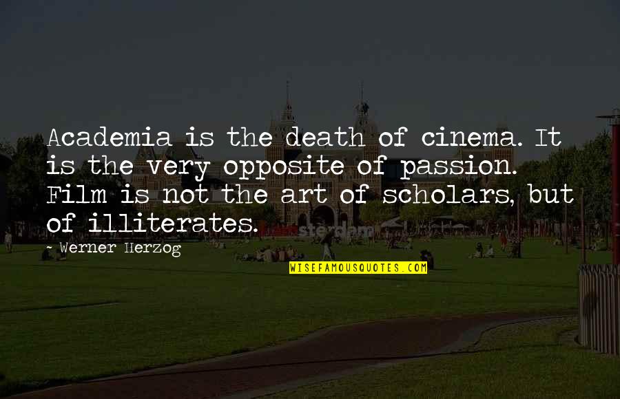 Illiterates Quotes By Werner Herzog: Academia is the death of cinema. It is Illiterates Quotes By Werner Herzog: Academia is the death of cinema. It is