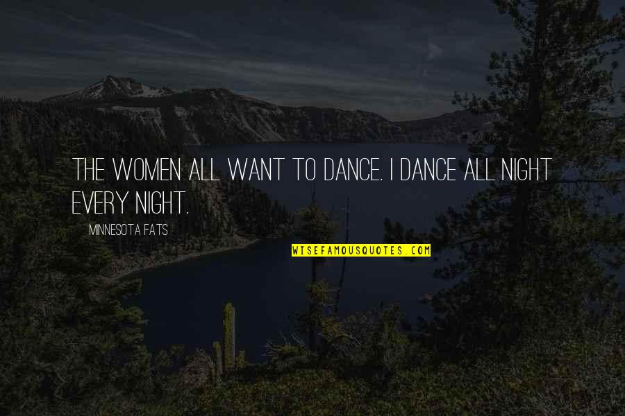 I'lll Quotes By Minnesota Fats: The women all want to dance. I dance I'lll Quotes By Minnesota Fats: The women all want to dance. I dance
