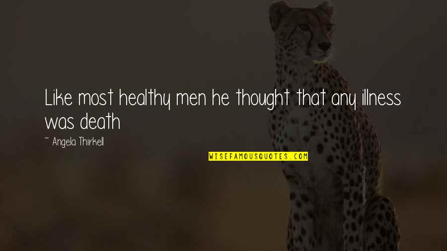 Illness And Death Quotes By Angela Thirkell: Like most healthy men he thought that any
