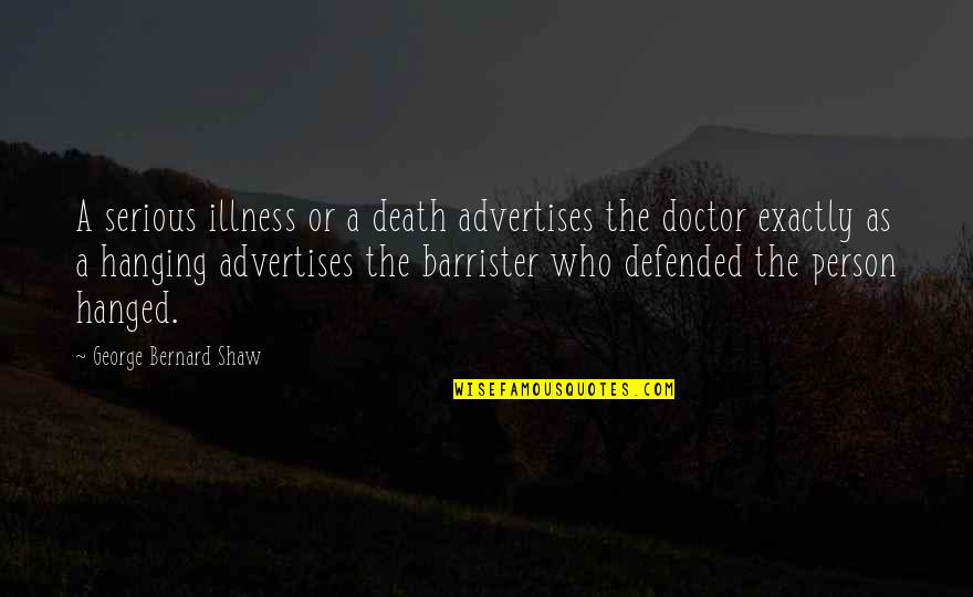Illness And Death Quotes By George Bernard Shaw: A serious illness or a death advertises the Illness And Death Quotes By George Bernard Shaw: A serious illness or a death advertises the