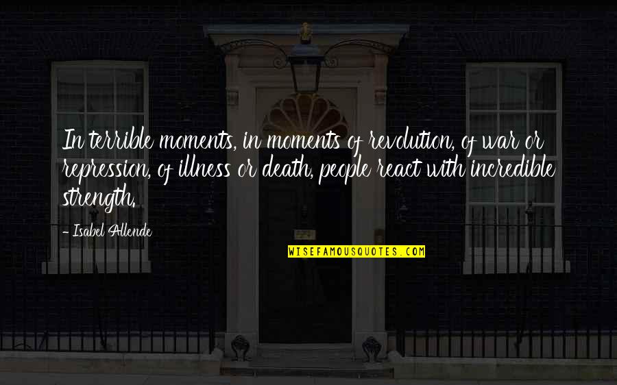Illness And Death Quotes By Isabel Allende: In terrible moments, in moments of revolution, of Illness And Death Quotes By Isabel Allende: In terrible moments, in moments of revolution, of
