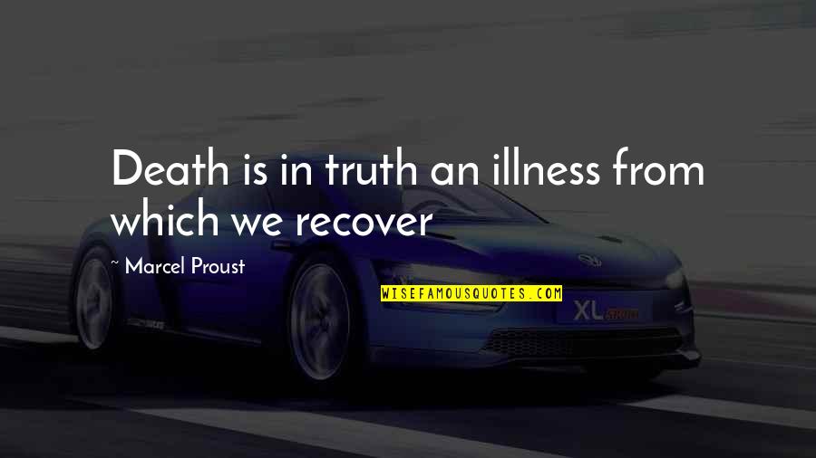 Illness And Death Quotes By Marcel Proust: Death is in truth an illness from which