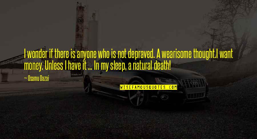 Illness And Death Quotes By Osamu Dazai: I wonder if there is anyone who is Illness And Death Quotes By Osamu Dazai: I wonder if there is anyone who is