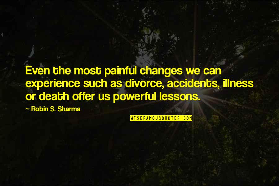 Illness And Death Quotes By Robin S. Sharma: Even the most painful changes we can experience
