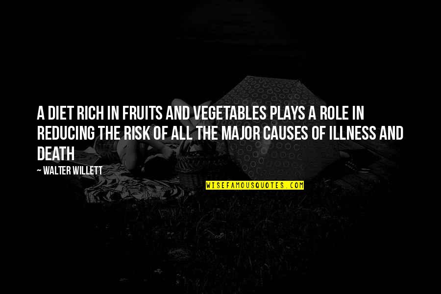 Illness And Death Quotes By Walter Willett: A diet rich in fruits and vegetables plays Illness And Death Quotes By Walter Willett: A diet rich in fruits and vegetables plays
