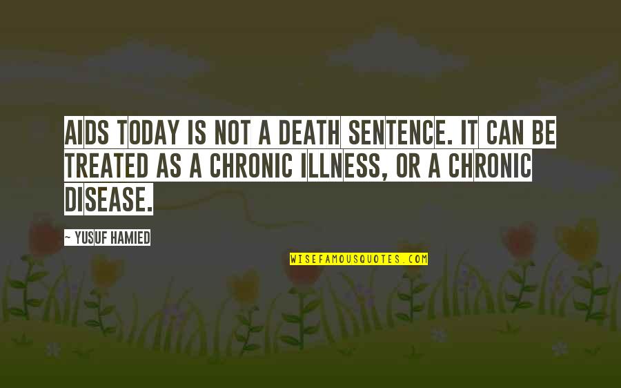 Illness And Death Quotes By Yusuf Hamied: AIDS today is not a death sentence. It Illness And Death Quotes By Yusuf Hamied: AIDS today is not a death sentence. It
