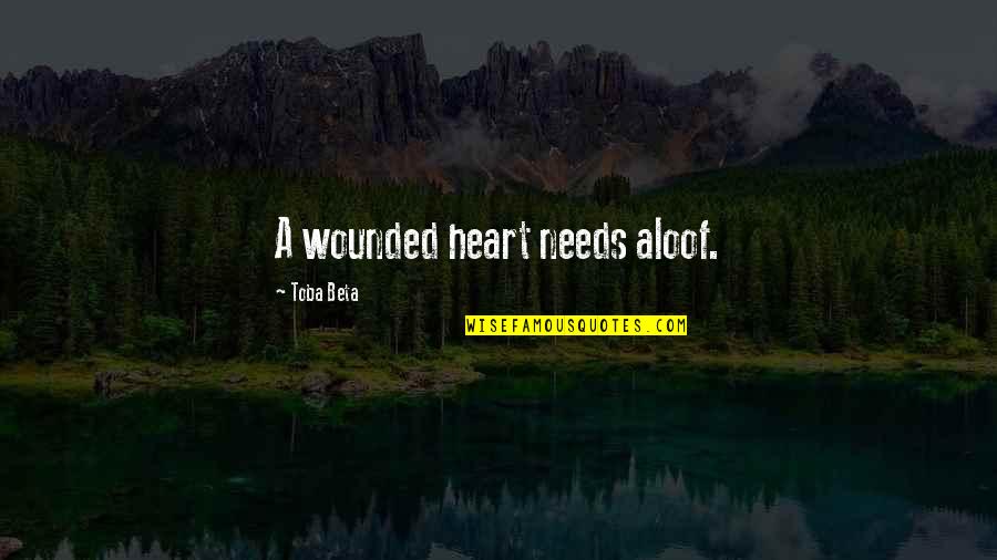 Illness And Dying Quotes By Toba Beta: A wounded heart needs aloof. Illness And Dying Quotes By Toba Beta: A wounded heart needs aloof.