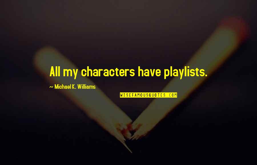 Illness And Friends Quotes By Michael K. Williams: All my characters have playlists.